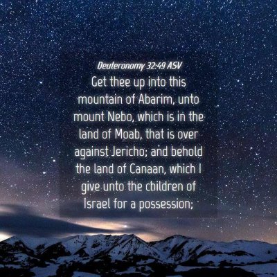Picture 04 - Deuteronomy 32:49 ASV - Get thee up into this mountain of Abarim, unto - Bible Verse Picture