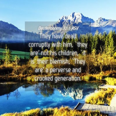 Picture 04 - Deuteronomy 32:5 ASV - They have dealt corruptly with him, `they are' - Bible Verse Picture