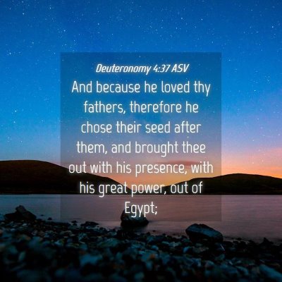 Picture 04 - Deuteronomy 4:37 ASV - And because he loved thy fathers, therefore he - Bible Verse Picture