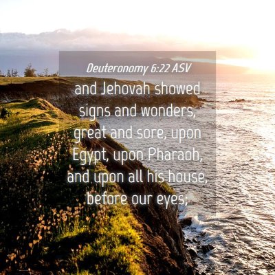 Picture 04 - Deuteronomy 6:22 ASV - and Jehovah showed signs and wonders, great and - Bible Verse Picture