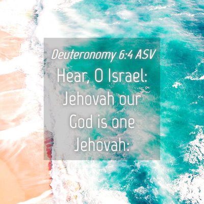 Picture 04 - Deuteronomy 6:4 ASV - Hear, O Israel: Jehovah our God is one - Bible Verse Picture