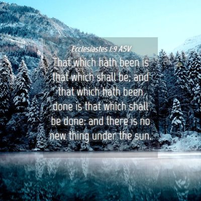 Picture 04 - Ecclesiastes 1:9 ASV - That which hath been is that which shall be; and - Bible Verse Picture