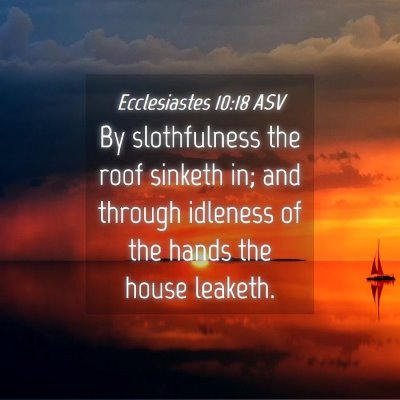 Picture 04 - Ecclesiastes 10:18 ASV - By slothfulness the roof sinketh in; and through - Bible Verse Picture