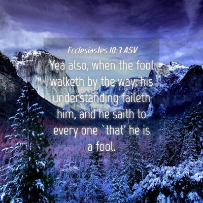 Picture 04 - Ecclesiastes 10:3 ASV - Yea also, when the fool walketh by the way, his - Bible Verse Picture
