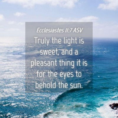 Picture 04 - Ecclesiastes 11:7 ASV - Truly the light is sweet, and a pleasant thing it - Bible Verse Picture