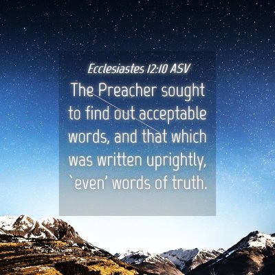 Picture 04 - Ecclesiastes 12:10 ASV - The Preacher sought to find out acceptable words, - Bible Verse Picture