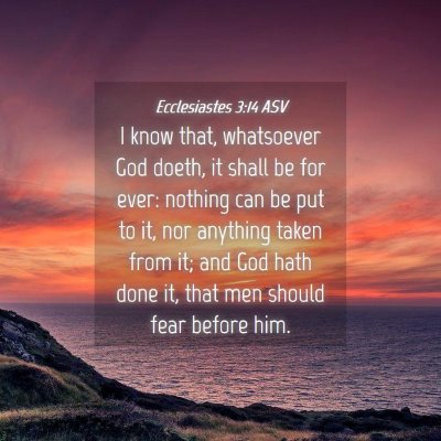 Picture 04 - Ecclesiastes 3:14 ASV - I know that, whatsoever God doeth, it shall be - Bible Verse Picture
