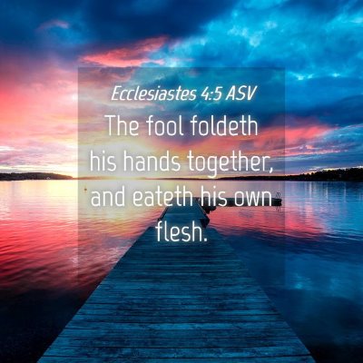 Picture 04 - Ecclesiastes 4:5 ASV - The fool foldeth his hands together, and eateth - Bible Verse Picture