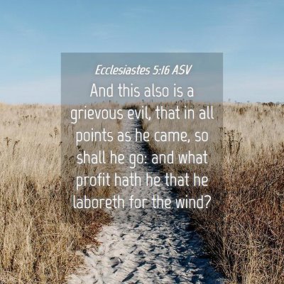 Picture 04 - Ecclesiastes 5:16 ASV - And this also is a grievous evil, that in all - Bible Verse Picture