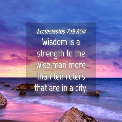 Picture 04 - Ecclesiastes 7:19 ASV - Wisdom is a strength to the wise man more than - Bible Verse Picture