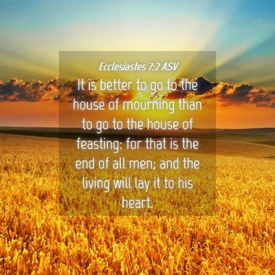 Picture 04 - Ecclesiastes 7:2 ASV - It is better to go to the house of mourning than - Bible Verse Picture