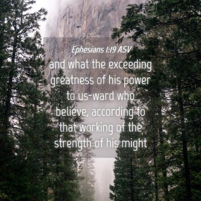 Picture 04 - Ephesians 1:19 ASV - and what the exceeding greatness of his power to - Bible Verse Picture