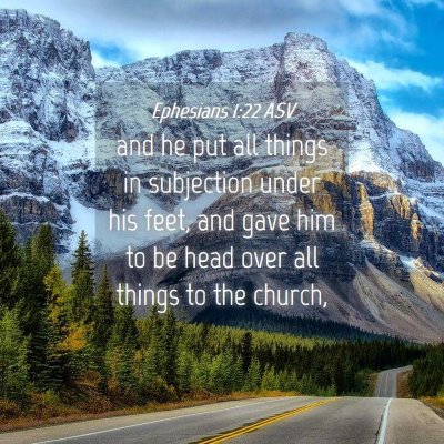 Picture 04 - Ephesians 1:22 ASV - and he put all things in subjection under his - Bible Verse Picture