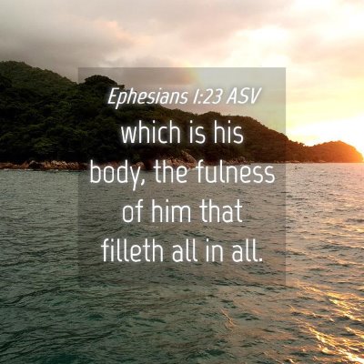 Picture 04 - Ephesians 1:23 ASV - which is his body, the fulness of him that - Bible Verse Picture
