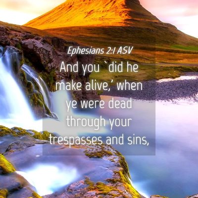 Picture 04 - Ephesians 2:1 ASV - And you `did he make alive,' when ye were dead - Bible Verse Picture