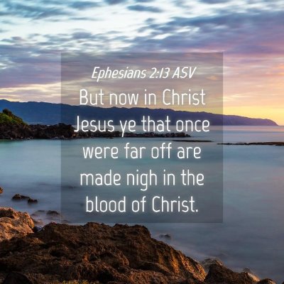 Picture 04 - Ephesians 2:13 ASV - But now in Christ Jesus ye that once were far off - Bible Verse Picture