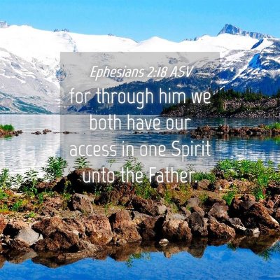 Picture 04 - Ephesians 2:18 ASV - for through him we both have our access in one - Bible Verse Picture