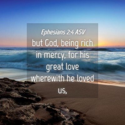 Picture 04 - Ephesians 2:4 ASV - but God, being rich in mercy, for his great love - Bible Verse Picture