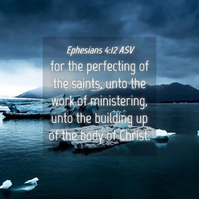 Picture 04 - Ephesians 4:12 ASV - for the perfecting of the saints, unto the work - Bible Verse Picture
