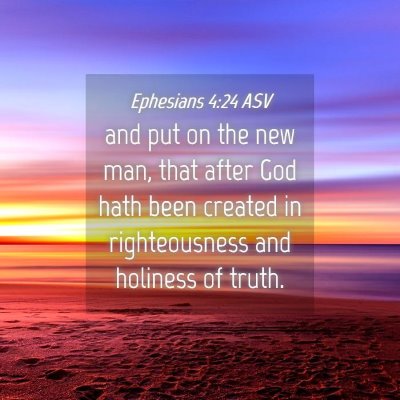 Picture 04 - Ephesians 4:24 ASV - and put on the new man, that after God hath been - Bible Verse Picture