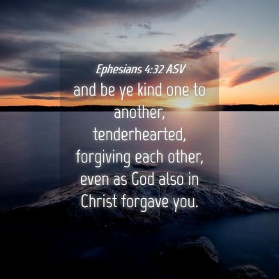 Picture 04 - Ephesians 4:32 ASV - and be ye kind one to another, tenderhearted, - Bible Verse Picture