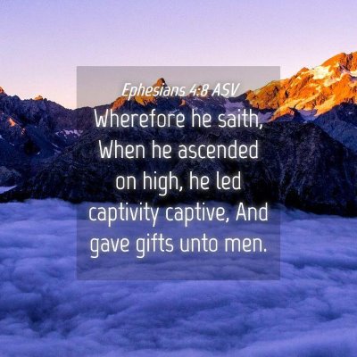 Picture 04 - Ephesians 4:8 ASV - Wherefore he saith, When he ascended on high, he - Bible Verse Picture