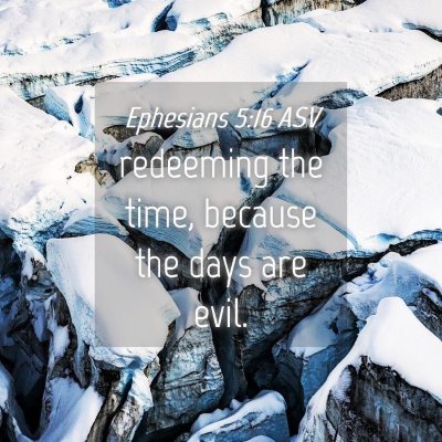 Picture 04 - Ephesians 5:16 ASV - redeeming the time, because the days are - Bible Verse Picture