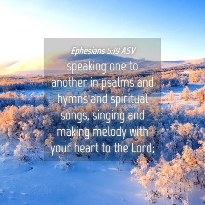 Picture 04 - Ephesians 5:19 ASV - speaking one to another in psalms and hymns and - Bible Verse Picture