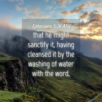 Picture 04 - Ephesians 5:26 ASV - that he might sanctify it, having cleansed it by - Bible Verse Picture