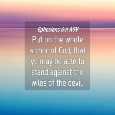 Picture 04 - Ephesians 6:11 ASV - Put on the whole armor of God, that ye may be - Bible Verse Picture
