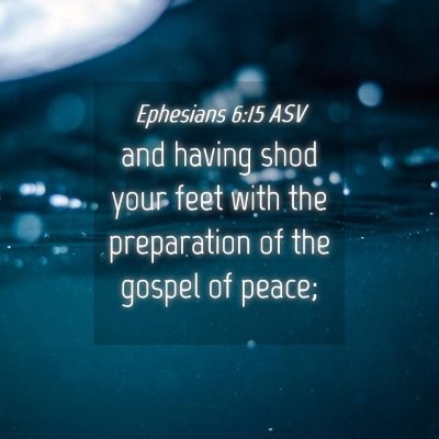 Picture 04 - Ephesians 6:15 ASV - and having shod your feet with the preparation of - Bible Verse Picture