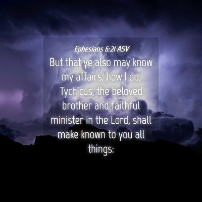 Picture 04 - Ephesians 6:21 ASV - But that ye also may know my affairs, how I do, - Bible Verse Picture