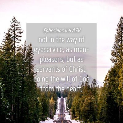 Picture 04 - Ephesians 6:6 ASV - not in the way of eyeservice, as men-pleasers; - Bible Verse Picture