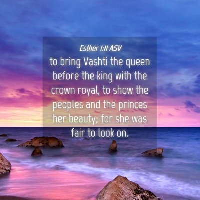 Picture 04 - Esther 1:11 ASV - to bring Vashti the queen before the king with - Bible Verse Picture
