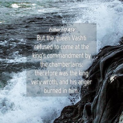 Picture 04 - Esther 1:12 ASV - But the queen Vashti refused to come at the - Bible Verse Picture