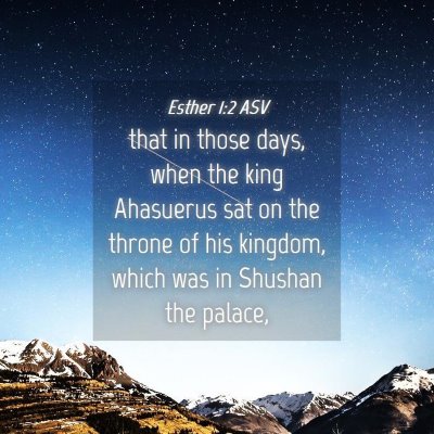 Picture 04 - Esther 1:2 ASV - that in those days, when the king Ahasuerus sat - Bible Verse Picture