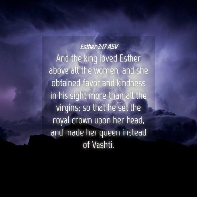 Picture 04 - Esther 2:17 ASV - And the king loved Esther above all the women, - Bible Verse Picture