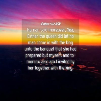 Picture 04 - Esther 5:12 ASV - Haman said moreover, Yea, Esther the queen did - Bible Verse Picture