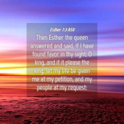 Picture 04 - Esther 7:3 ASV - Then Esther the queen answered and said, If I - Bible Verse Picture