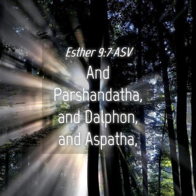 Picture 04 - Esther 9:7 ASV - And Parshandatha, and Dalphon, and - Bible Verse Picture