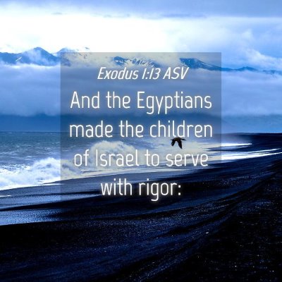 Picture 04 - Exodus 1:13 ASV - And the Egyptians made the children of Israel to - Bible Verse Picture