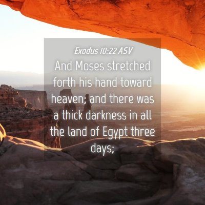 Picture 04 - Exodus 10:22 ASV - And Moses stretched forth his hand toward heaven; - Bible Verse Picture