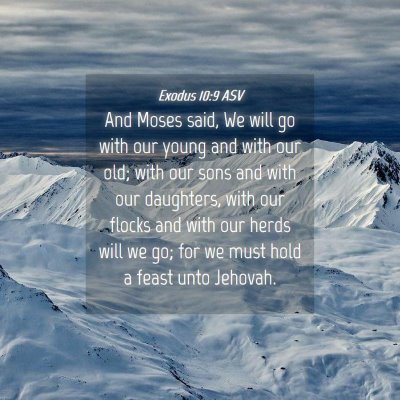 Picture 04 - Exodus 10:9 ASV - And Moses said, We will go with our young and - Bible Verse Picture