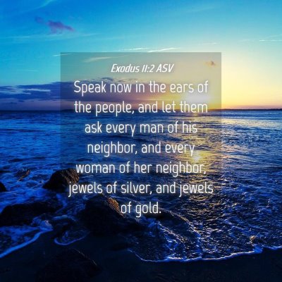 Picture 04 - Exodus 11:2 ASV - Speak now in the ears of the people, and let them - Bible Verse Picture