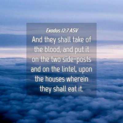 Picture 04 - Exodus 12:7 ASV - And they shall take of the blood, and put it on - Bible Verse Picture