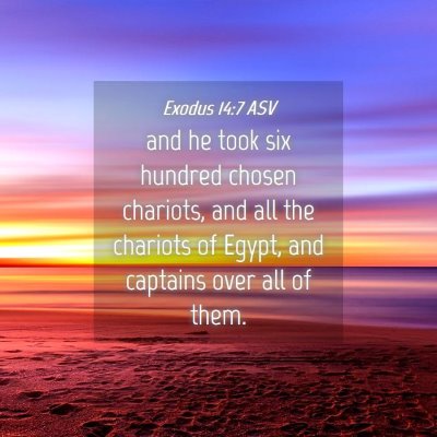 Picture 04 - Exodus 14:7 ASV - and he took six hundred chosen chariots, and all - Bible Verse Picture