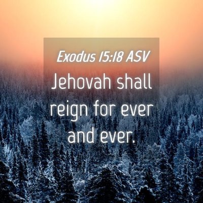 Picture 04 - Exodus 15:18 ASV - Jehovah shall reign for ever and - Bible Verse Picture