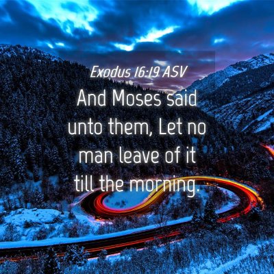 Picture 04 - Exodus 16:19 ASV - And Moses said unto them, Let no man leave of it - Bible Verse Picture