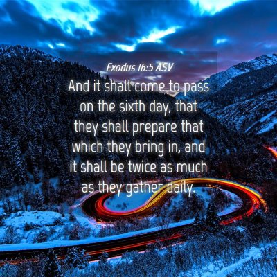 Picture 04 - Exodus 16:5 ASV - And it shall come to pass on the sixth day, that - Bible Verse Picture