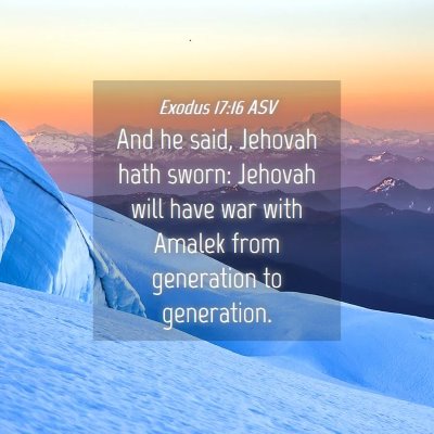 Picture 04 - Exodus 17:16 ASV - And he said, Jehovah hath sworn: Jehovah will - Bible Verse Picture
